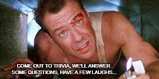 Come out to trivia, we'll answer some questions, have a few laughs.