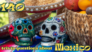 A photo of dia de los Muertos sugar skulls on a table surrounded by sombreros and a basket of fruit, with text that reads "140 trivia questions about Mexico"