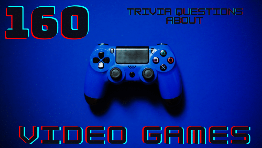 Photo of a blue video game controller against a blue background with text around it that reads "160 Trivia Questions About Video Games"