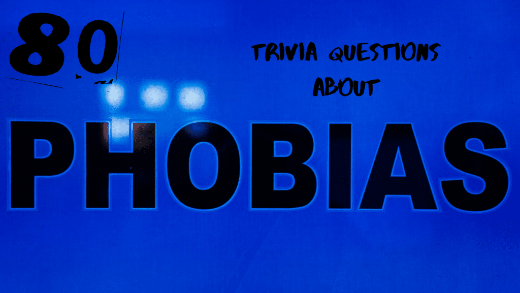 Black text against a blue background that reads "80 Trivia Questions About PHOBIAS"