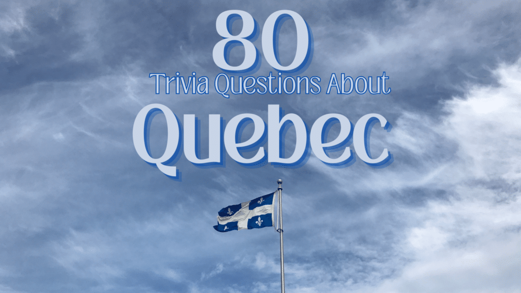 Photo of the Flag of Quebec flying at day against the clouds, with blue and white text over it that reads "80 Trivia Questions About Quebec"