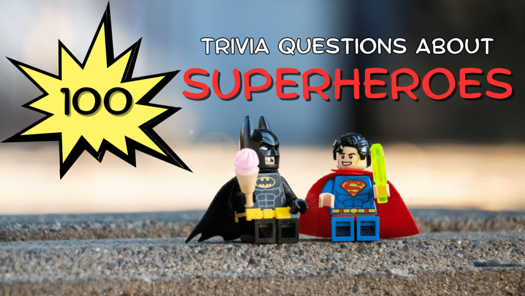 Photo of LEGO Batman holding an ice cream cone and Superman holding a laser on a concrete floor with text that reads "100 (in a comic book burst balloon) Trivia Questions About Superheroes"