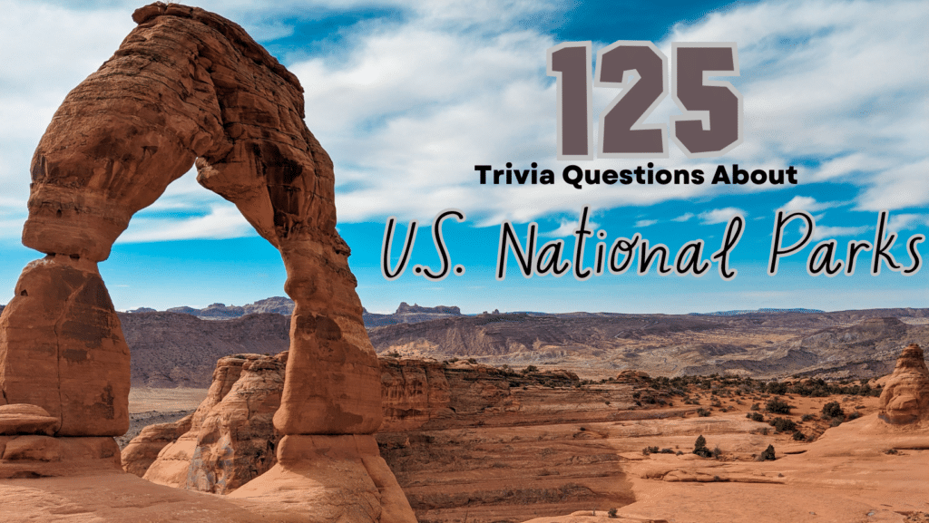 Photo of the Arches National Park at day, with text across the blue sky that reads "125 Trivia Questions About U.S. National Parks"