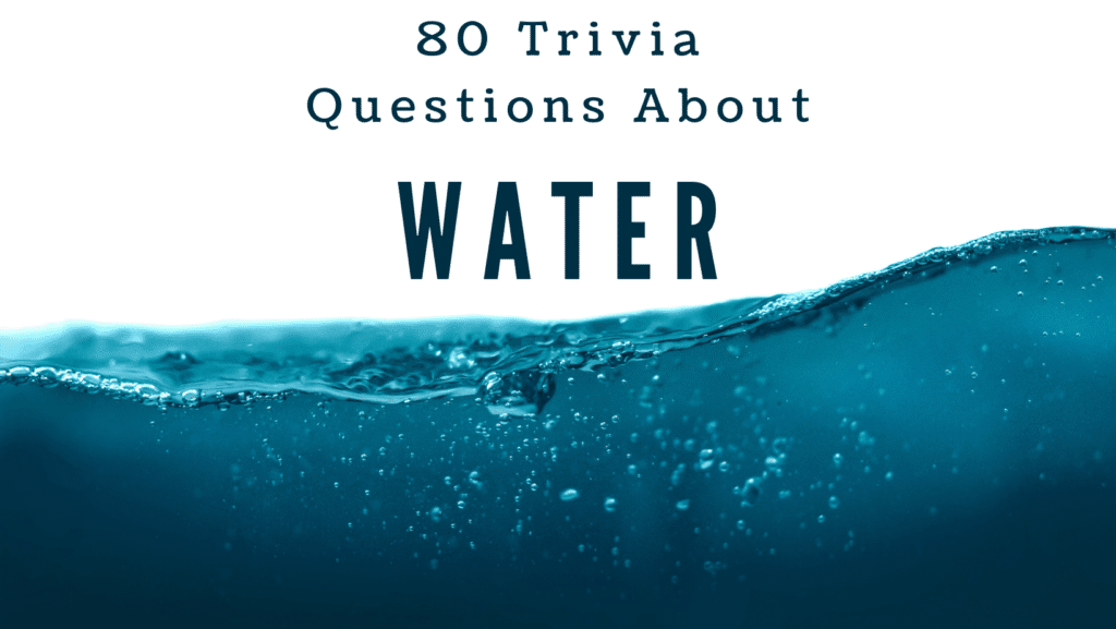 Close up photo of water against a white background with blue text above it that reads "80 Trivia Questions About Water"