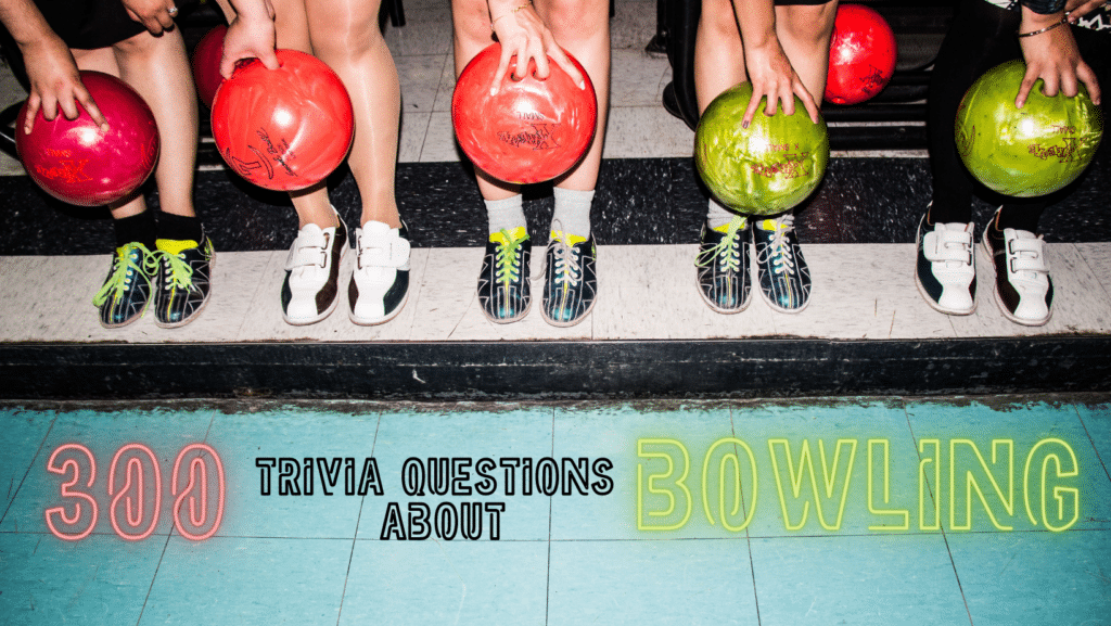 Photo of five people holding bowling balls showing off their legs and bowling shoes with text under it that reads "300 Trivia Questions About Bowling"