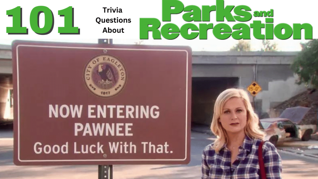 Photo of a scene from the television series Parks and recreation, of Leslie Knope (Amy Poehler) standing next to a town sign that reads" Now Entering Pawnee, Good Luck with That." Green and black text above it reads "101 Trivia Questions About Parks and Recreation."
