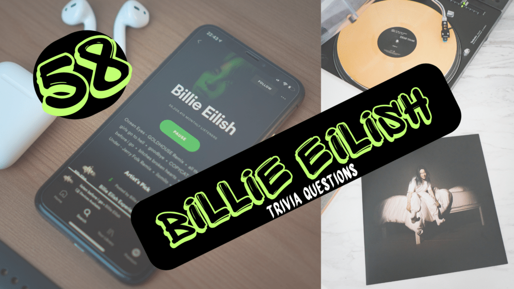 Photo of a black iPhone displaying Billie Eilish playing on a music app, next to another image of Billie Eilish's "When We All Fall Asleep, Where Do We Go?" yellow album being played on a record player, with the album cover next to it. Over it, green and white text on a black background reads "58 Billie Eilish trivia questions."