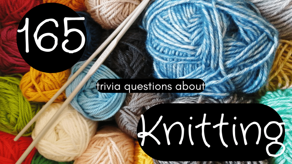 Photo of various colored balls of yarn with some knitting needles, with text over it that says "165 trivia questions about knitting"