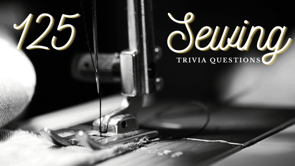 Close up black and white photo of a sewing machine at work, with text around it that reads "125 Sewing Trivia Questions"