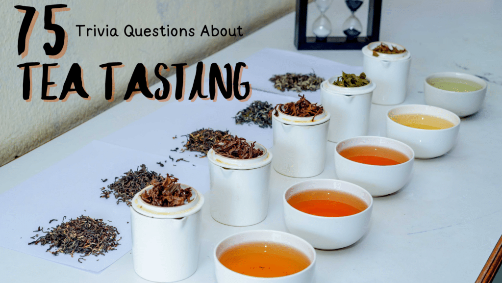 Photos of various styles of herbal tea in cups with tea leaves next to them, on a white table. Black text in the corner reads "75 Trivia Questions About Tea Tasting"