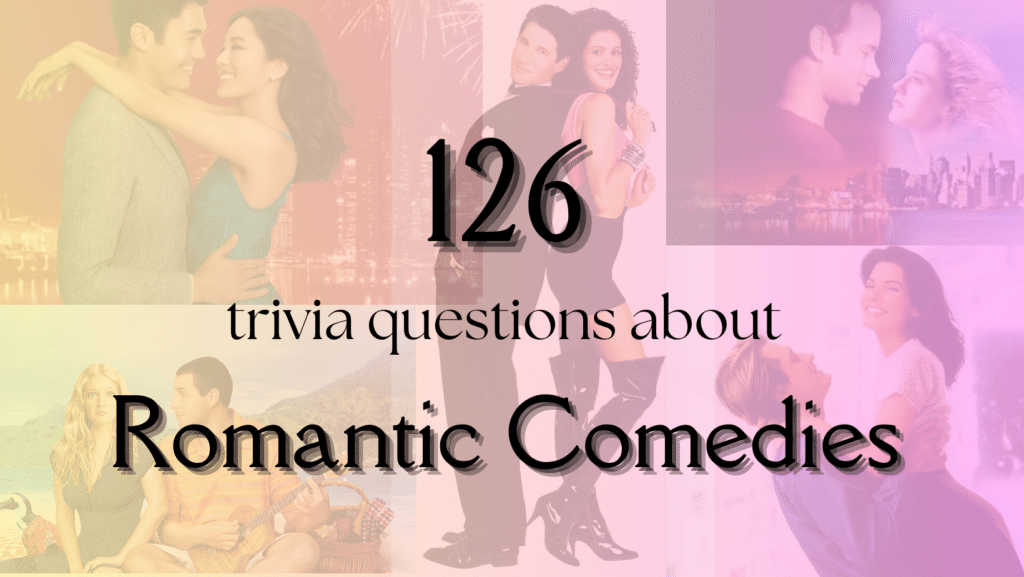 A montage of various romantic comedy posters, including Crazy Rich Asians, Pretty Woman, Sleepless in Seattle, 50 First Dates, and While You Were Sleeping behind a pink gradient, with black text atop it that reads "126 trivia questions about Romantic Comedies"