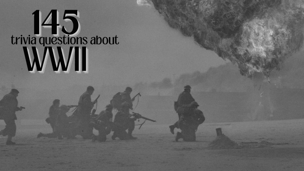 Black and white photo of a battle during WW2, with text in the top right corner that reads "145 trivia questions about WWII"