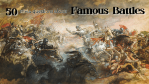 Painting of a battle on horses, with text above it that reads "50 trivia questions about Famous Battles"