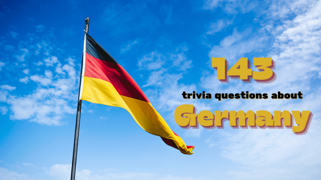 Photo of the German flag flying against the sky, with yellow, red, and black text next to it that reads "143 trivia questions about Germany"