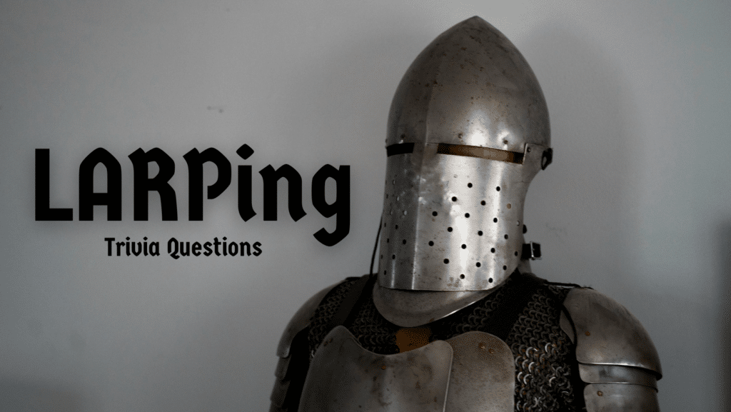 Photo of a person dressed up as a knight, against a grey background. Black text next to it reads "LARPing Trivia Questions"