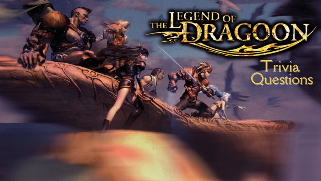 Image art from "The Legend of Dragoon" video game, with text that reads "The Legend of Dragoon Trivia Questions"