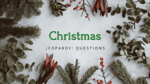 Photo of various leaves, branches, and berries against a grey background, with green and black text in the middle that reads "Christmas Jeopardy! Questions"